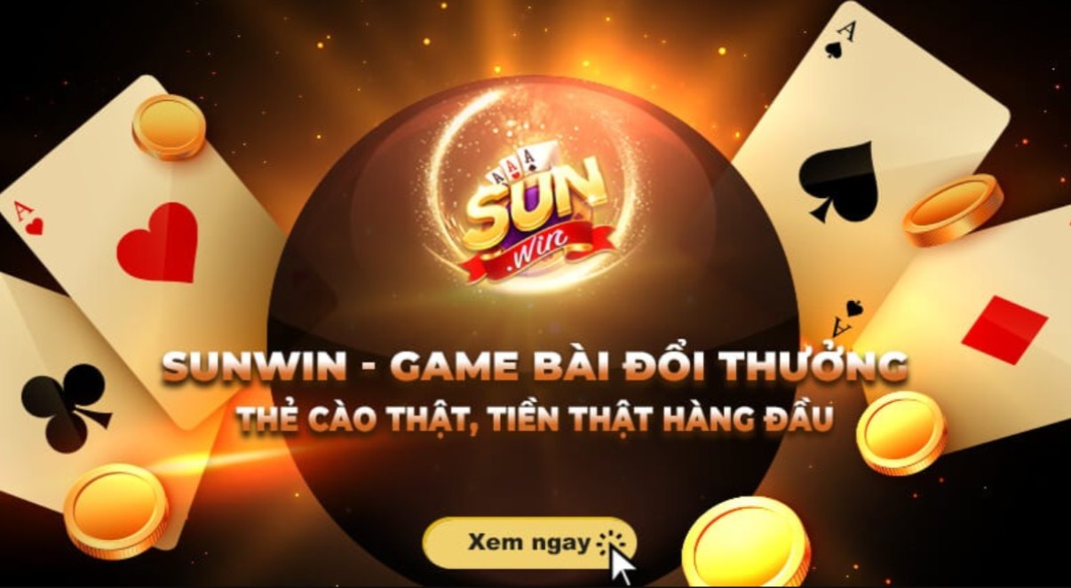 Sunwin - thiên đường chơi bài đổi thưởng đáng tin cậy số 1